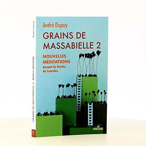Grains de Massabielle. Vol. 2. Nouvelles méditations devant la grotte de Lourdes