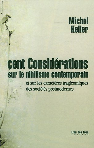 Cent considérations sur le nihilisme contemporain : et sur les caractères tragicomiques des sociétés