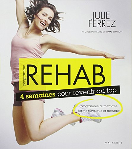 Programme rehab : 4 semaines pour tout changer : programme alimentaire, forme physique et mentale