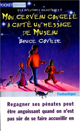 Les aventures galactiques. Vol. 3. Mon cerveau congelé a capté un message de Museau