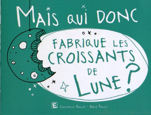 Mais qui donc fabrique les croissants de lune ?