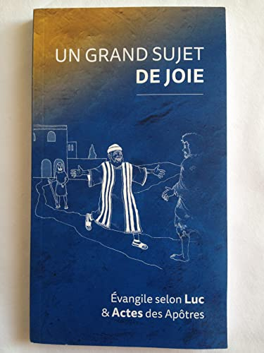 Un Grand Sujet de Joie. Évangile Selon Luc et Actes des Apôtres