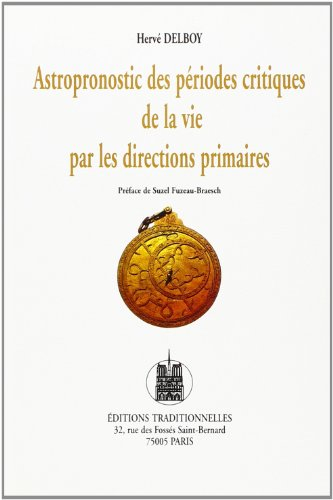 Astropronostic des périodes critiques de la vie par les directions primaires : l'astrologie de l'an 