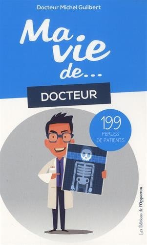 Ma vie de... docteur : 199 perles de patients