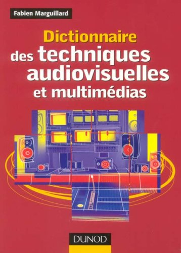 Dictionnaire des techniques audiovisuelles et multimédias