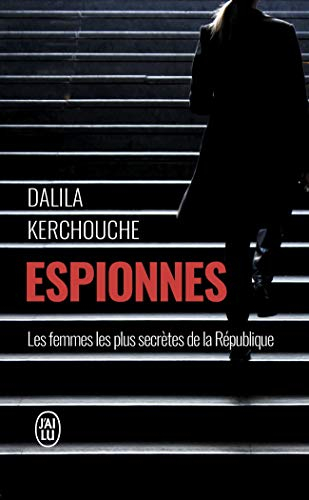 Espionnes : double vie sous haute tension : une enquête exclusive au coeur des services secrets fran