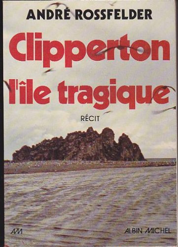 Clipperton, l'île tragique