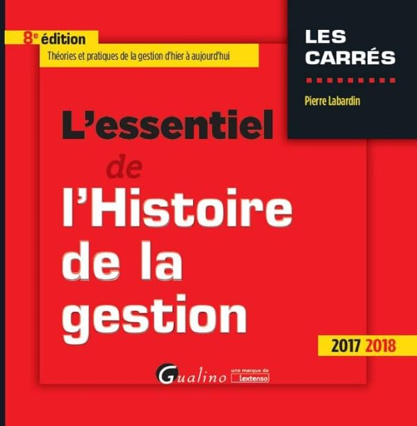L'essentiel de l'histoire de la gestion : théories et pratiques de la gestion d'hier à aujourd'hui :