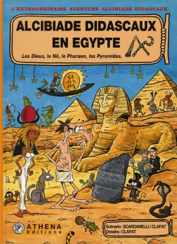 Alcibiade Didascaux en Egypte. Les dieux, le Nil, le pharaon, les pyramides
