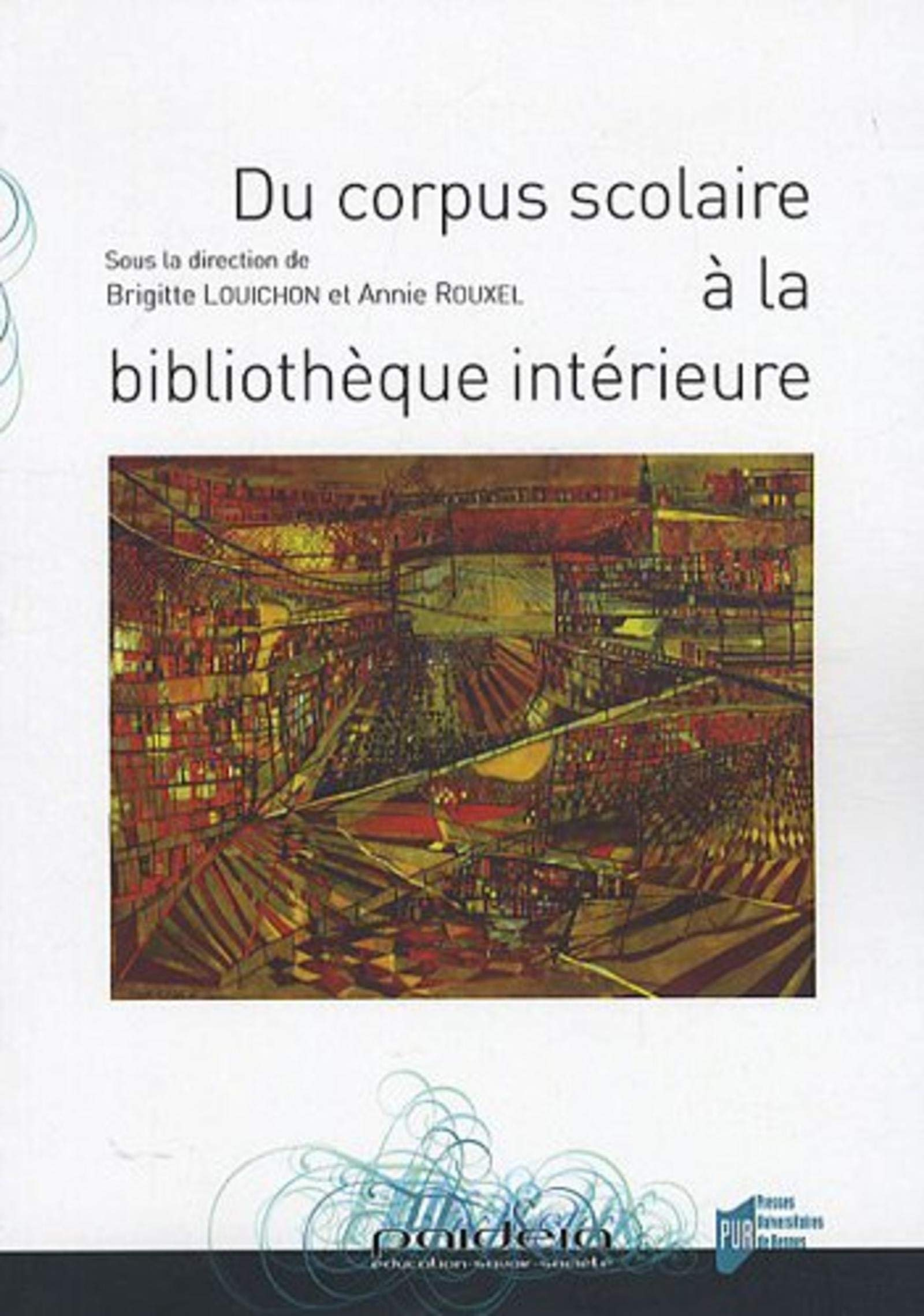 Du corpus scolaire à la bibliothèque intérieure : actes des neuvièmes rencontres des chercheurs en d