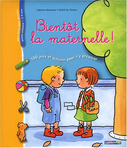 Bientôt la maternelle ! : 100 jeux et activités pour s'y préparer