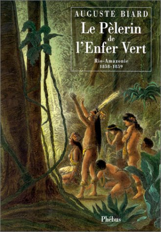 Le pèlerin de l'enfer vert : Rio-Amazonie, 1858-1859