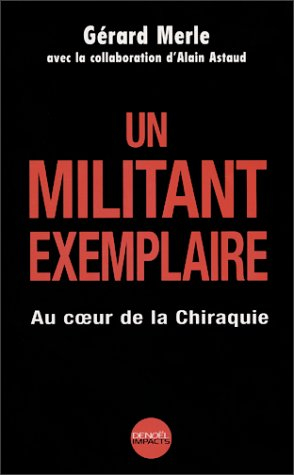 Un militant exemplaire : au coeur de la Chiraquie
