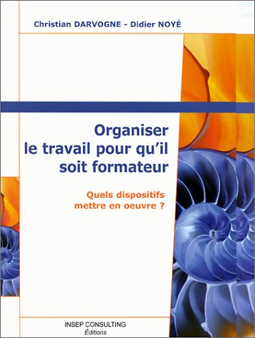 Organiser le travail pour qu'il soit formateur : quels dispositifs mettre en oeuvre ?