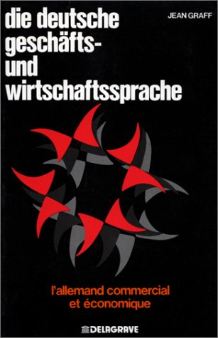 Die Deutsche Geschafts -und Wirtschaftssprache : l'allemand commercial et économique, second cycle, 