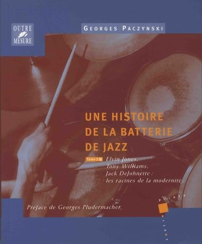 Une histoire de la batterie de jazz. Vol. 3. Elvin Jones, Tony Williams, Jack DeJohnette : les racin