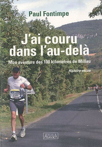 J'ai couru dans l'au-delà : mon aventure des 100 kilomètres de Millau : histoire vécue