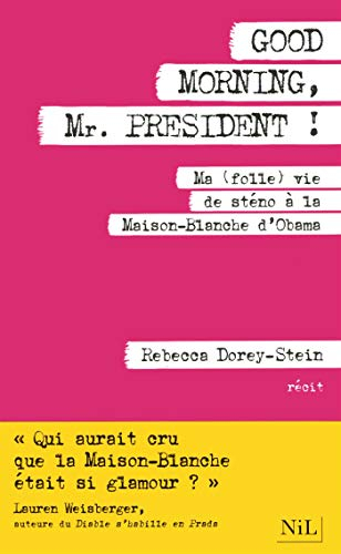 Good morning, Mr President ! : ma (folle) vie de sténo à la Maison-Blanche d'Obama