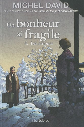 Un bonheur si fragile. Vol. 4. Les amours