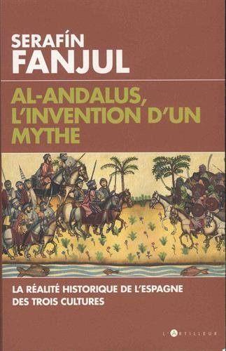 Al- Andalus, l'invention d'un mythe : la réalité historique de l'Espagne des trois cultures