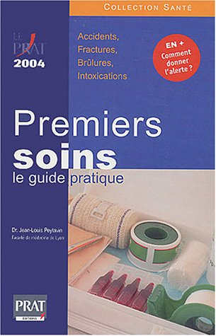 Premiers soins : le guide pratique : accidents, fractures, brûlures, intoxications