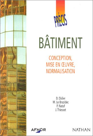 les précis afnor nathan : précis de bâtiment  : conception - mise en oeuvre - normalisation (manuel)