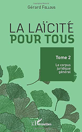 La laïcité pour tous. Vol. 2. Le corpus juridique général