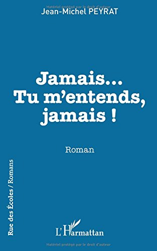 Jamais... Tu m'entends, jamais !