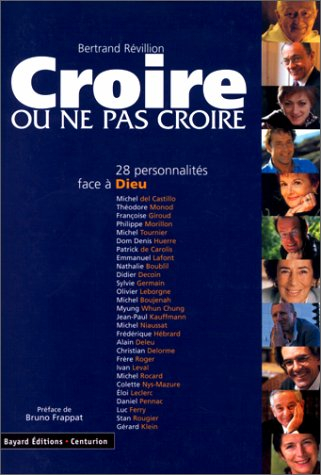 Croire ou ne pas croire. Vol. 1. Vingt-huit personnalités face à Dieu