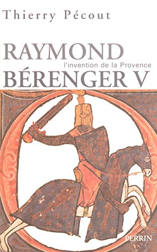 L'invention de la Provence : Raymond Bérenger V (1209-1235)
