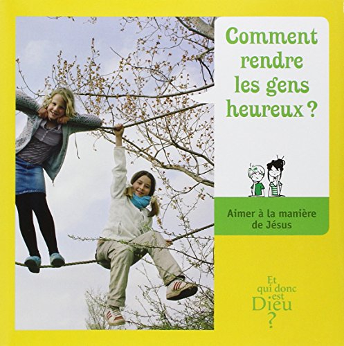 Comment rendre les gens heureux ? : aimer à la manière de Jésus