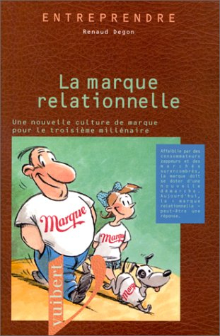 la marque relationnelle. une nouvelle culture de marque pour le 3ème millénaire