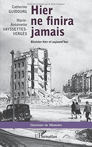 Hier ne finira jamais : résister hier et aujourd'hui : entretiens avec Marie-Antoinette Vaysettes-Ve