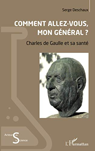 Comment allez-vous mon Général ? : Charles de Gaulle et sa santé