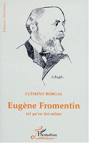 Eugène Fromentin : tel qu'en lui-même