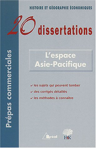 L'espace Asie-Pacifique : 20 dissertations : Histoire et géographie économiques, prépas commerciales