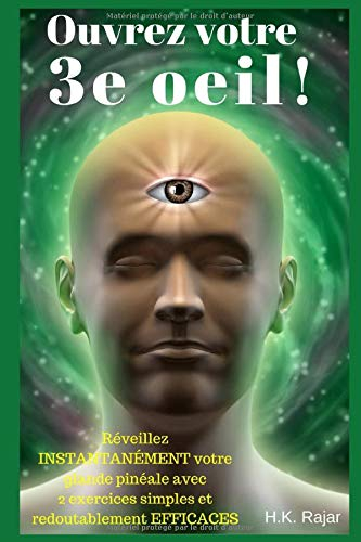 Ouvrez votre 3e oeil !: Réveillez INSTANTANÉMENT votre glande pinéale avec 2 exercices simples et re