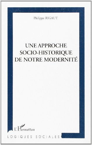 Une approche socio-historique de notre modernité