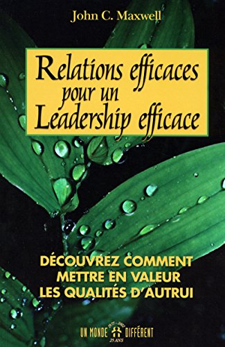 Relations efficaces pour un leadership efficace : découvrez comment mettre en valeur les qualités d'