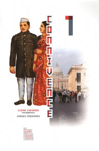 Connivence. Vol. 1. Claire Chevrier, photographies ; Images indiennes : exposition au Musée de l'ima