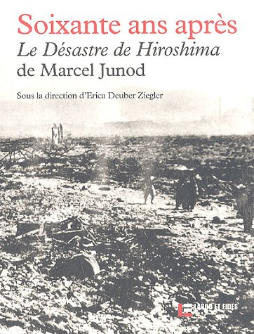 Soixante ans après : Le désastre de Hiroshima, de Marcel Junod