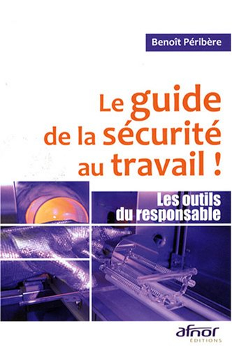 Le guide de la sécurité au travail ! : les outils du responsable