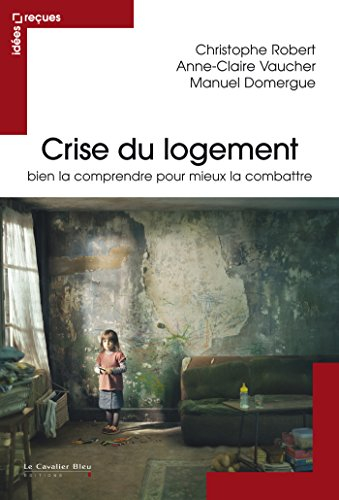 Crise du logement : bien la comprendre pour mieux la combattre