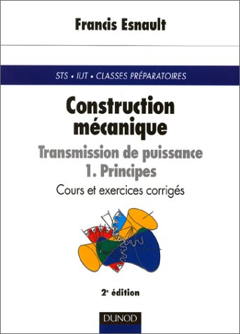 Construction mécanique : transmission de puissance. Vol. 1. Principes