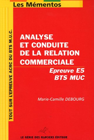 Mémento ACRC pour BTS MUC : analyse et conduite de la relation commerciale : épreuve E5