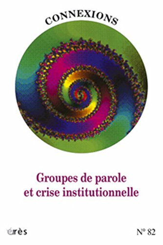 Connexions, n° 82. Groupes de parole et crise institutionnelle