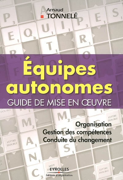 Equipes autonomes, guide de mise en oeuvre : organisation, gestion des compétences, conduite du chan