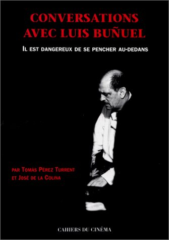 Conversations avec Luis Bunuel : il est dangereux de se pencher au-dedans