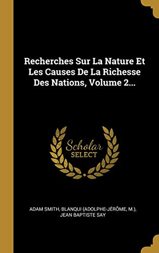 Recherches Sur La Nature Et Les Causes De La Richesse Des Nations, Volume 2...