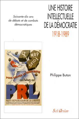 Une histoire intellectuelle de la démocratie, 1918-1989 : soixante-dix ans de débats et de combats d